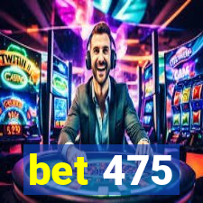 bet 475